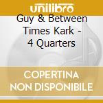 Guy & Between Times Kark - 4 Quarters cd