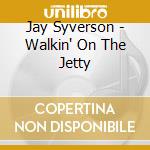 Jay Syverson - Walkin' On The Jetty cd