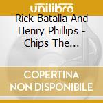 Rick Batalla And Henry Phillips - Chips The Musical cd