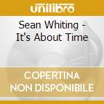 Sean Whiting - It's About Time cd musicale di Sean Whiting