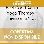 Feel Good Again Yoga Therapy - Session #1: Breath Awareness & Deep Relaxation cd