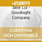 Jane Lui - Goodnight Company cd musicale di Jane Lui