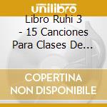 Libro Ruhi 3 - 15 Canciones Para Clases De Nios cd