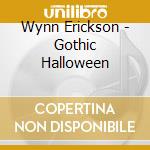 Wynn Erickson - Gothic Halloween cd musicale di Wynn Erickson