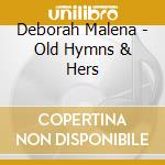 Deborah Malena - Old Hymns & Hers cd