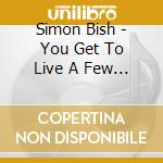 Simon Bish - You Get To Live A Few Good Days cd
