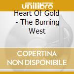 Heart Of Gold - The Burning West cd