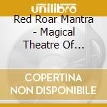 Red Roar Mantra - Magical Theatre Of Dreams cd