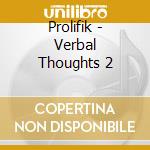 Prolifik - Verbal Thoughts 2 cd musicale di Prolifik