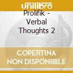 Prolifik - Verbal Thoughts 2 cd