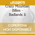 Crazy Mountain Billies - Badlands Ii cd