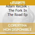 Adam Reczek - The Fork In The Road Ep cd