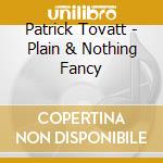 Patrick Tovatt - Plain & Nothing Fancy cd