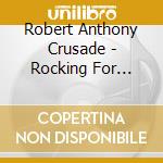 Robert Anthony Crusade - Rocking For Conservatism cd musicale di Robert Anthony Crusade