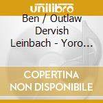 Ben / Outlaw Dervish Leinbach - Yoro Yoro cd