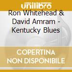 Ron Whitehead & David Amram - Kentucky Blues cd