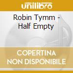 Robin Tymm - Half Empty