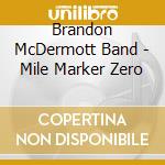 Brandon McDermott Band - Mile Marker Zero cd