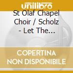 St Olaf Chapel Choir / Scholz - Let The People Praise Thee cd