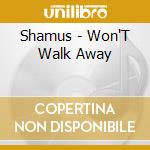 Shamus - Won'T Walk Away cd