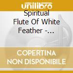 Spiritual Flute Of White Feather - Brotherhood Of Love