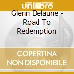 Glenn Delaune - Road To Redemption cd
