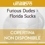 Furious Dudes - Florida Sucks cd