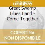Great Swamp Blues Band - Come Together cd musicale di Great Swamp Blues Band