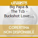 Big Papa & The Tcb - Buckshot Love: Live From The Rhythm Lounge cd