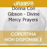 Donna Cori Gibson - Divine Mercy Prayers cd musicale di Donna Cori Gibson