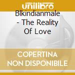 Blkindianmale - The Reality Of Love cd