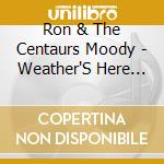Ron & The Centaurs Moody - Weather'S Here Wish You Were Beautiful cd