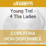 Young Trel - 4 Tha Ladies cd