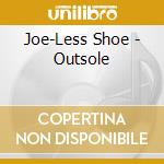 Joe-Less Shoe - Outsole cd musicale di Joe