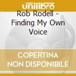 Rob Rodell - Finding My Own Voice cd
