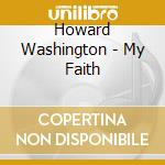 Howard Washington - My Faith cd musicale di Howard Washington
