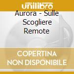 Aurora - Sulle Scogliere Remote cd