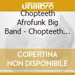Chopteeth Afrofunk Big Band - Chopteeth Live cd