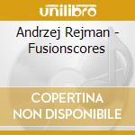 Andrzej Rejman - Fusionscores cd