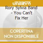 Rory Sylvia Band - You Can't Fix Her
