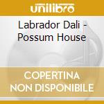 Labrador Dali - Possum House cd