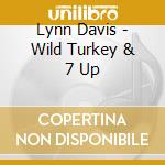 Lynn Davis - Wild Turkey & 7 Up cd musicale di Lynn Davis