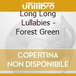 Long Long Lullabies - Forest Green