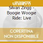Silvan Zingg - Boogie Woogie Ride: Live cd musicale di Silvan Zingg