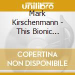 Mark Kirschenmann - This Bionic Trumpet cd