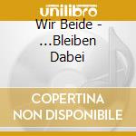 Wir Beide - ...Bleiben Dabei cd