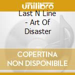 Last N Line - Art Of Disaster cd musicale di Last N Line