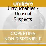 Untouchables - Unusual Suspects cd musicale di Untouchables