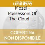 Mozel - Possessors Of The Cloud - Part 1: The Believing cd