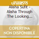 Alisha Sufit - Alisha Through The Looking Glass cd